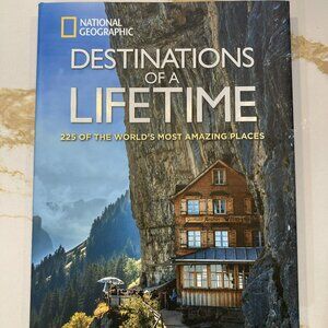 Destinations of a Lifetime: 225 of the World's Most Amazing Places